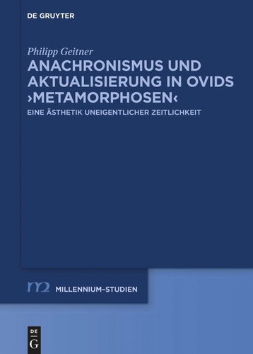 Anachronismus und Aktualisierung in Ovids ›Metamorphosen‹: Eine Ästhetik uneigentlicher Zeitlichkeit