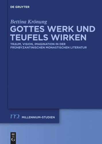 Gottes Werk und Teufels Wirken: Traum, Vision, Imagination in der frühbyzantinischen monastischen Literatur