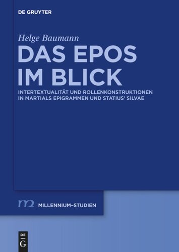Das Epos im Blick: Intertextualität und Rollenkonstruktionen in Martials Epigrammen und Statius’ 