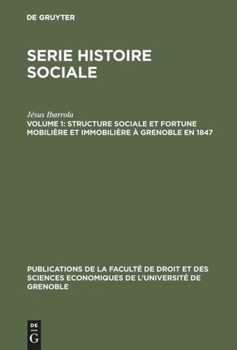 Serie Histoire Sociale: Volume 1 Structure sociale et fortune mobilière et immobilière à Grenoble en 1847