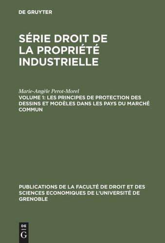 Série Droit de la propriété industrielle: Volume 1 Les principes de protection des dessins et modèles dans les pays du Marché Commun
