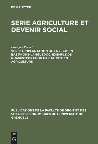 Serie Agriculture et devenir social: Vol. 1 L’implantation de la Libby en Bas Rhône-Languedoc. Exemple de Quasiintégration capitaliste en agriculture