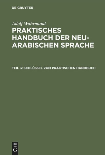 Praktisches Handbuch der neu-arabischen Sprache: Teil 3 Schlüssel zum praktischen Handbuch
