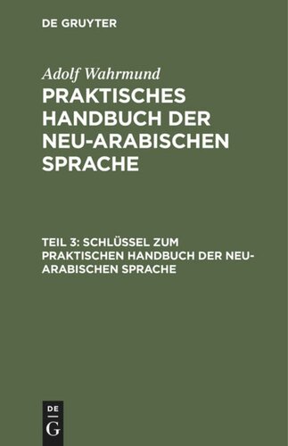 Praktisches Handbuch der neu-arabischen Sprache: Teil 3 Schlüssel zum Praktischen Handbuch der neu-arabischen Sprache