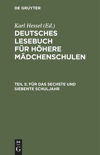 Deutsches Lesebuch für höhere Mädchenschulen. Teil 5 Für das sechste und siebente Schuljahr: Im Anschluß an die elfte Auflage des Lesebuches für höhere Mädchenschulen