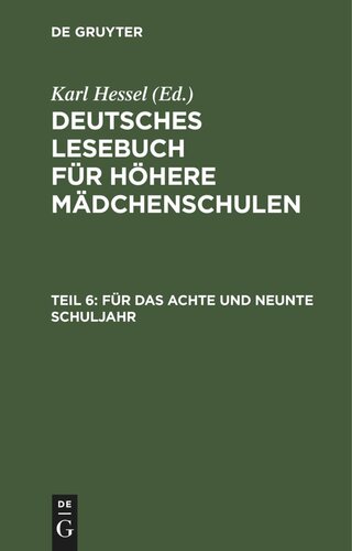Deutsches Lesebuch für höhere Mädchenschulen. Teil 6 Für das achte und neunte Schuljahr: Im Anschluß an die elfte Auflage des Lesebuches für höhere Mädchenschulen
