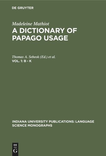 A Dictionary of Papago Usage: Vol. 1 B - K