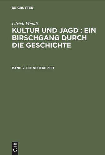 Kultur und Jagd : ein Birschgang durch die Geschichte: Band 2 Die neuere Zeit