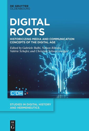 Digital Roots: Historicizing Media and Communication Concepts of the Digital Age