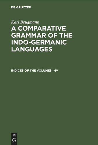 A Comparative Grammar of the Indo-Germanic Languages: Indices of the Volumes I–IV
