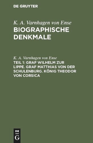 Biographische Denkmale: Teil 1 Graf Wilhelm zur Lippe. Graf Matthias von der Schulenburg. König Theodor von Corsica