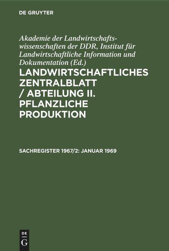 Landwirtschaftliches Zentralblatt / Abteilung II. Pflanzliche Produktion. Sachregister 1967/2 Januar 1969: Zweites Halbjahresregister, (Hefte 7–12)