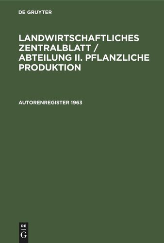 Landwirtschaftliches Zentralblatt / Abteilung II. Pflanzliche Produktion: Autorenregister 1963