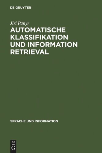 Automatische Klassifikation und Information Retrieval: Anwendung und Entwicklung komplexer Verfahren in Information-Retrieval-Systemen und ihre Evaluierung