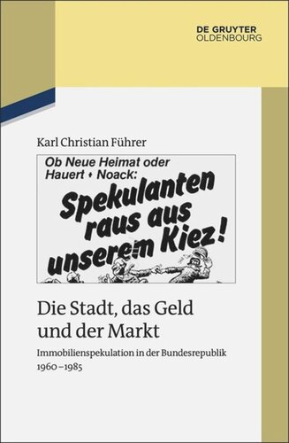 Die Stadt, das Geld und der Markt: Immobilienspekulation in der Bundesrepublik 1960-1985