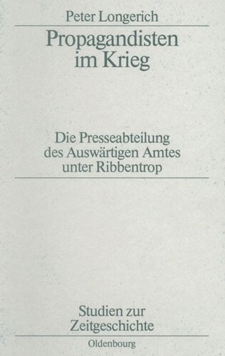 Propagandisten im Krieg: Die Presseabteilung des Auswärtigen Amtes unter Ribbentrop