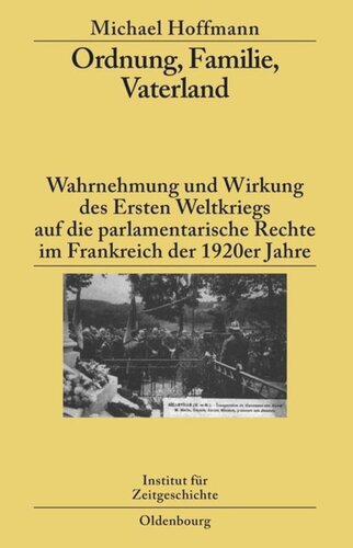 Ordnung, Familie, Vaterland: Wahrnehmung und Wirkung des Ersten Weltkriegs auf die parlamentarische Rechte im Frankreich der 1920er Jahre
