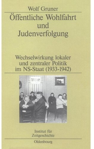 Öffentliche Wohlfahrt und Judenverfolgung: Wechselwirkungen lokaler und zentraler Politik im NS-Staat (1933–1942)