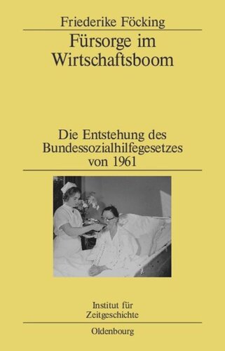 Fürsorge im Wirtschaftsboom: Die Entstehung des Bundessozialhilfegesetzes von 1961