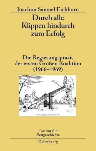 Durch alle Klippen hindurch zum Erfolg: Die Regierungspraxis der ersten Großen Koalition (1966–1969)