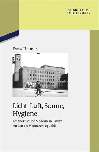 Licht, Luft, Sonne, Hygiene: Architektur und Moderne in Bayern zur Zeit der Weimarer Republik