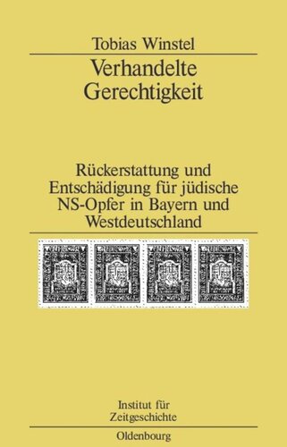 Verhandelte Gerechtigkeit: Rückerstattung und Entschädigung für jüdische NS-Opfer in Bayern und Westdeutschland