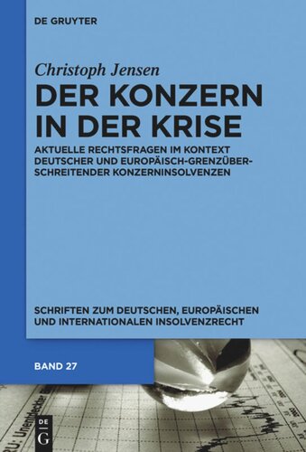 Der Konzern in der Krise: Aktuelle Rechtsfragen im Kontext deutscher und europäisch-grenzüberschreitender Konzerninsolvenzen