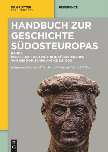 Handbuch zur Geschichte Südosteuropas: Band 1 Herrschaft und Politik in Südosteuropa von der römischen Antike bis 1300
