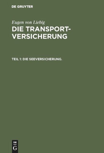 Die Transportversicherung. Teil 1 Die Seeversicherung.: Systematische Darstellung des Seeversicherungswesens