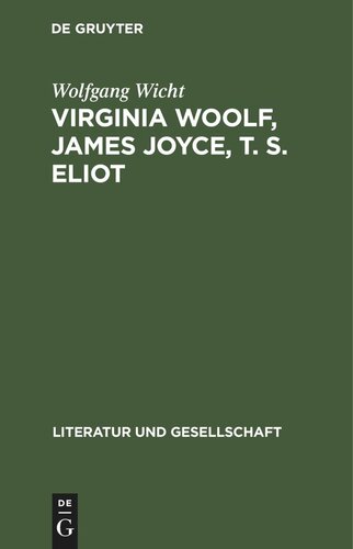 Virginia Woolf, James Joyce, T. S. Eliot: Kunstkonzeptionen und Künstlergestalten