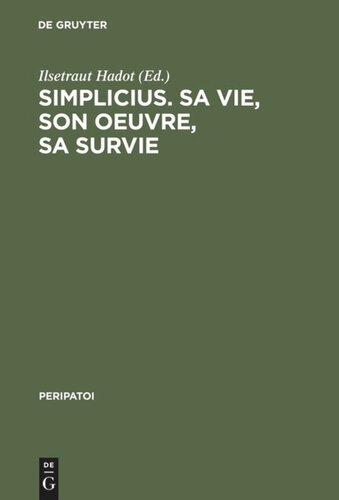 Simplicius, sa vie, son oeuvre, sa survie: Actes du colloque international de Paris (28. Sept. - 1er Oct. 1985)