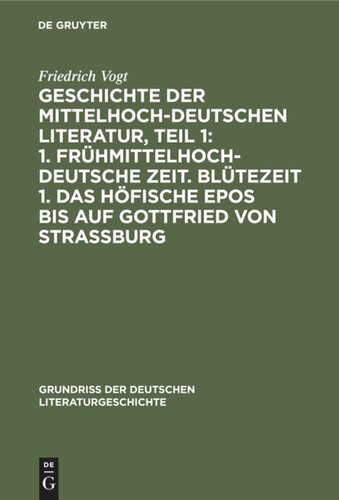 Geschichte der Mittelhochdeutschen Literatur, Teil 1: 1. Frühmittelhochdeutsche Zeit. Blütezeit 1. Das höfische Epos bis auf Gottfried von Strassburg