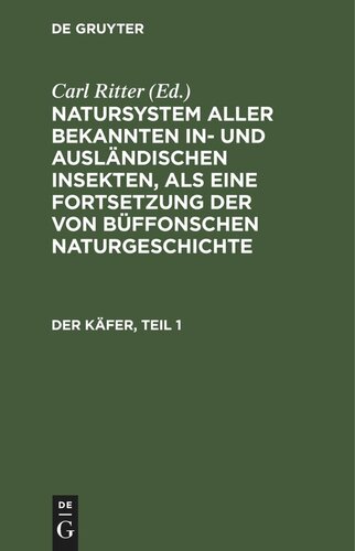 Natursystem aller bekannten in- und ausländischen Insekten, als eine Fortsetzung der von Büffonschen Naturgeschichte: Der Käfer, Teil 1