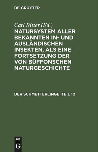 Natursystem aller bekannten in- und ausländischen Insekten, als eine Fortsetzung der von Büffonschen Naturgeschichte: Der Schmetterlinge, Teil 10