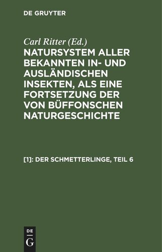 Natursystem aller bekannten in- und ausländischen Insekten, als eine Fortsetzung der von Büffonschen Naturgeschichte: [1] Der Schmetterlinge, Teil 6