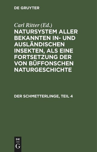 Natursystem aller bekannten in- und ausländischen Insekten, als eine Fortsetzung der von Büffonschen Naturgeschichte: Der Schmetterlinge, Teil 4