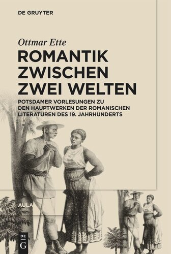 Aula. Romantik zwischen zwei Welten: Potsdamer Vorlesungen zu den Hauptwerken der Romanischen Literaturen des 19. Jahrhunderts