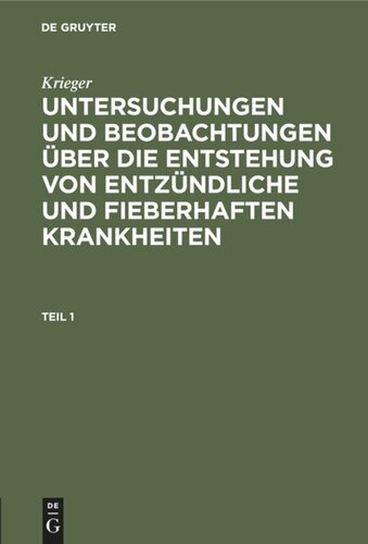 Untersuchungen und Beobachtungen über die Entstehung von entzündliche und fieberhaften Krankheiten: Teil 1