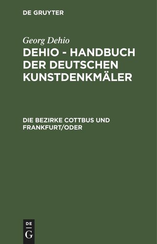 Dehio - Handbuch der deutschen Kunstdenkmäler: Die Bezirke Cottbus und Frankfurt/Oder