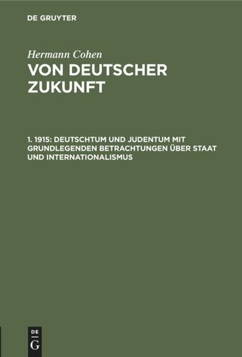 Von deutscher Zukunft: 1. 1915 Deutschtum und Judentum mit grundlegenden Betrachtungen über Staat und Internationalismus