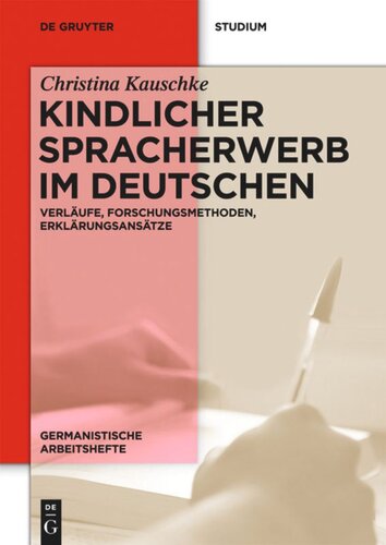 Kindlicher Spracherwerb im Deutschen: Verläufe, Forschungsmethoden, Erklärungsansätze