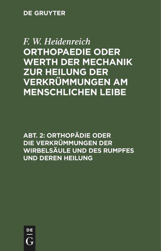 Orthopaedie oder Werth der Mechanik zur Heilung der Verkrümmungen am menschlichen Leibe: Abt. 2 Orthopädie oder die Verkrümmungen der Wirbelsäule und des Rumpfes und deren Heilung