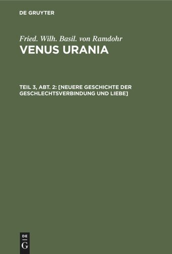 Venus Urania: Teil 3, Abt. 2 [Neuere Geschichte der Geschlechtsverbindung und Liebe]