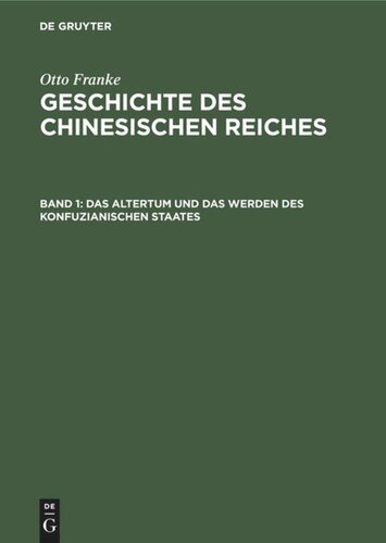 Geschichte des chinesischen Reiches: Band 1 Das Altertum und das Werden des konfuzianischen Staates