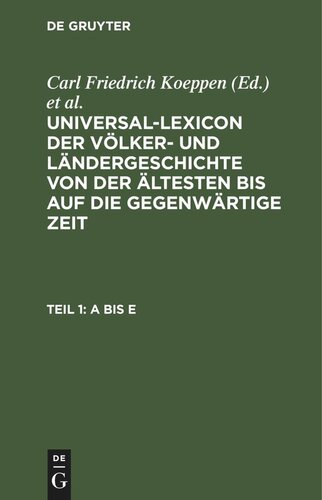 Universal-Lexicon der Völker- und Ländergeschichte von der ältesten bis auf die gegenwärtige Zeit: Teil 1 A bis E