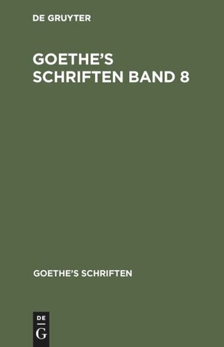 Goethe’s Schriften: Band 8 [Neueröffnetes moralisch-politisches Puppenspiel]