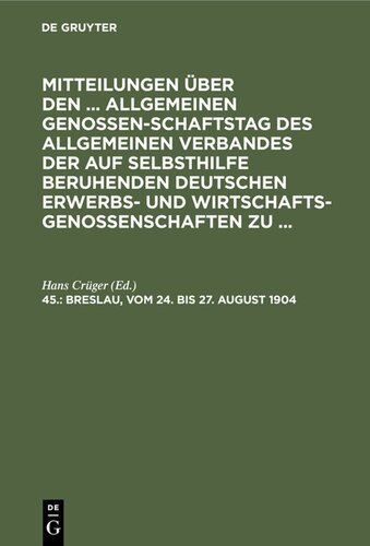 Mitteilungen über den ... Allgemeinen Genossenschaftstag des Allgemeinen Verbandes der auf Selbsthilfe beruhenden Deutschen Erwerbs- und Wirtschaftsgenossenschaften zu ...: 45. Breslau, vom 24. bis 27. August 1904