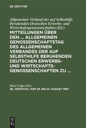 Mitteilungen über den ... Allgemeinen Genossenschaftstag des Allgemeinen Verbandes der auf Selbsthilfe beruhenden Deutschen Erwerbs- und Wirtschaftsgenossenschaften zu ...: 38. Rostock, vom 25. bis 27. August 1897