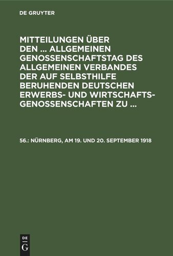 Mitteilungen über den ... Allgemeinen Genossenschaftstag des Allgemeinen Verbandes der auf Selbsthilfe beruhenden Deutschen Erwerbs- und Wirtschaftsgenossenschaften zu ...: 56. Nürnberg, am 19. und 20. September 1918
