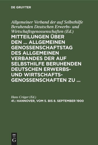 Mitteilungen über den ... Allgemeinen Genossenschaftstag des Allgemeinen Verbandes der auf Selbsthilfe beruhenden Deutschen Erwerbs- und Wirtschaftsgenossenschaften zu ...: 41. Hannover, vom 5. bis 8. September 1900